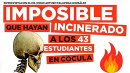 Imposible que hayan incinerado a los 43 estudiantes en Cocula