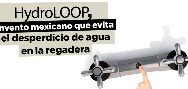 HydroLOOP, invento mexicano que evita el desperdicio de agua en la regadera