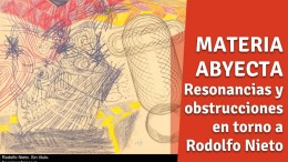 Materia Abyecta Resonancias y obstrucciones en torno a Rodolfo Nieto