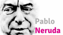 Pablo Neruda. Muerto el poeta no se terminó su lucha